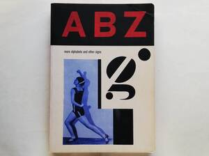 ABZ　more alphabets and other signs　Karel Teige Piet Zwart Jan Tschichold Marinetti Herbert Bayer Rodchenko Cassandre