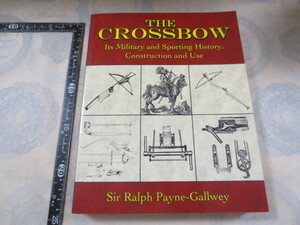 AA599◆洋書 THE CROSSBOW◆クロスボウ◆弓矢 投石 カタパルト ボウガン 武器◆Sir Ralph Payne-Gallwey 2007年◆