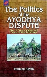 [A01842004]The Politics of the Ayodhya Dispute: Rise of Communalism and Fut