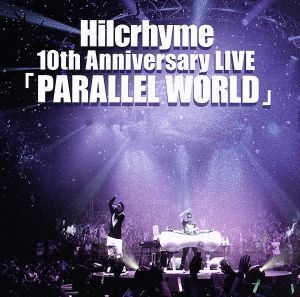 Hilcrhyme 10th Anniversary LIVE「PARALLEL WORLD」/Hilcrhyme