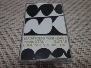 Masatomo Yoshizawa meets XTAL 「Guitar Esquisse Volume One」 カセットテープ YOUR SONG IS GOOD