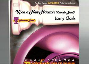 吹奏楽楽譜/ラリー・クラーク:アポン・ア・ニュー・ホライゾン バンドのための組曲/試聴可/Upon a New Horizon/新しい地平線の上に