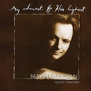 Bryan Duncan★My Utmost for His Highest: Ouiet Prayers★AOR/CCM 