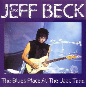 JEFF BECK / THE BLUES PLACE AT THE JAZZ TIME