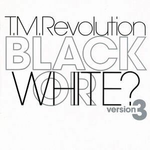 ＢＬＡＣＫ　ＯＲ　ＷＨＩＴＥ？　ｖｅｒｓｉｏｎ３／Ｔ．Ｍ．Ｒｅｖｏｌｕｔｉｏｎ