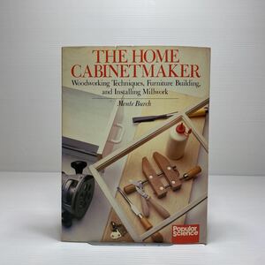 y4/The Home Cabinetmaker: Woodworking Techniques, Furniture B /Monte Burch ②