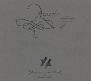 John Zorn / Masada String Trio - Azazel (Book Of Angels 2) ; Mark Feldman, Erik Friedlander, Greg Cohen ; Tzadik