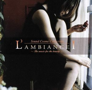 Ｌ’ＡＭＢＩＡＮＣＥ　I～Ｔｈｅ　ｍｕｓｉｃ　ｆｏｒ　ｔｈｅ　ｂｅａｕｔｙ～ニューエイジ・セレクション／（オムニバス）