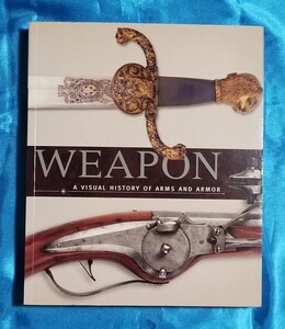 洋書 武器 Weapon A Visual History of Arms and Armor 武器と防具の視覚的な歴史 2010年