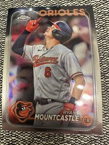 Topps Chrome 2024 Ryan Mountcastle Baltimore Orioles ライアンマウントキャッスル