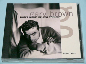 CDS / GARY BROWN / DON’T MAKE ME BEG TONIGHT // promo