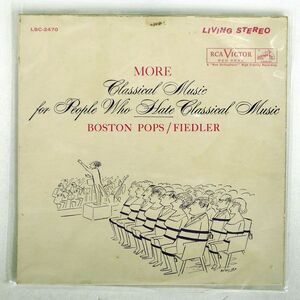 米 BOSTON POPS/FIEDLER/MORE CLASSICAL MUSIC FOR PEOPLE WHO HATE CLASSICAL MUSIC/RCA LSC2470 LP