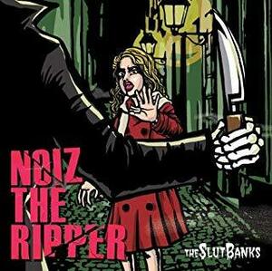 NOIZ THE RIPPER THE SLUT BANKSZI:KILL,CRAZESADS ZIGGY