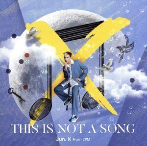 THIS IS NOT A SONG(初回生産限定盤)(DVD付)/Jun.K(From 2PM)