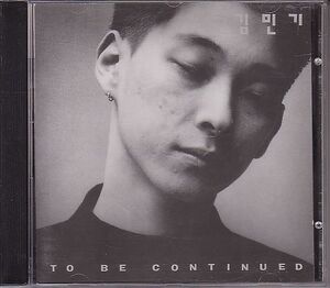 K-POP キム・ミンキ Kim Min-Ki CD／TO BE CONTINUED 1993年 韓国盤