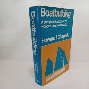 洋書　木船建造　ボート　造船業「Boat Building A Complete Handbook of Wooden Boat Construction」 Howard Irving Chapelle (著)