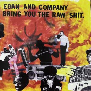 EDAN AND COMPANY BRING YOU THE RAW SHIT