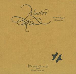 John Zorn/Eyvind Kang - Alastor (Book Of Angels 21) ; Eyvind Kang/Cuong Vu/Maria Scherer-Wilson/Skerik/etc ; Masada, Tzadik