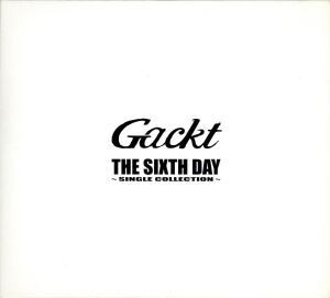 THE SIXTH DAY ～SINGLE COLLECTION～/Gackt