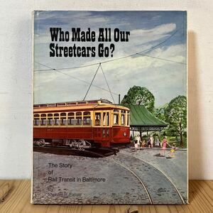 ◆[ Who Made All Our Streetcars Go? 鉄道 洋書 電鉄 路面電車 英語 外国 車両 写真 資料 電車