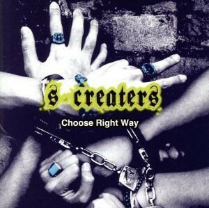 Ｃｈｏｏｓｅ　Ｒｉｇｈｔ　Ｗａｙ／Ｓ★ＣＲＥＡＴＥＲＳ