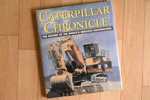 洋書 CATERPILLAR CHRONICLE　キャタピラー社歴代の建機 写真集【英語】　重機 土木機械　建設機械 ブルドザー ダンプトラック 1870年から