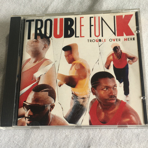 TROUBLE FUNK「TROUBLE OVER HERE」＊トラブルファンクが、ブーツィ・コリンズのプロデュースを受けて1987年に発表したアルバム