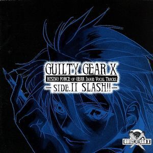 GUILTY GEAR X -RISING FORCE OF GEAR IMAGE VOCAL TRACKS- SIDE.2 SLASH!!/(ゲーム・ミュージック)