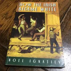 How the Irish Became White Noel Ignatiev