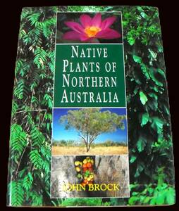 洋書：オーストラリア北部の在来植物「NATIVE PLANTS OF NORTHERN AUSTRALIA」John Brock 