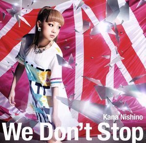 Ｗｅ　Ｄｏｎ’ｔ　Ｓｔｏｐ／西野カナ