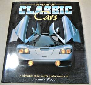 !洋書!クラシックカーの50年「50 YEARS OF CLASSIC Cars」JONATHAN WOOD