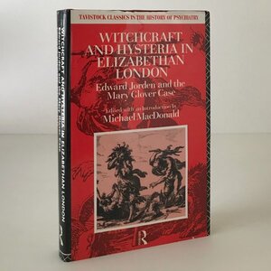 Witchcraft and hysteria in Elizabethan London : Edward Jorden and the Mary Glover case 　Michael MacDonald