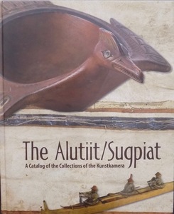 「The Alutiit/Sugpiat：A Catalog of the Collections of the Kunstkamera」／S.A.Korsun著／2012年／ YU.E.Berezkin発行