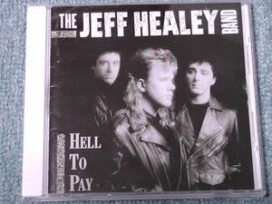 The Jeff Healey Band / ザ・ジェフ・ヒーリー・バンド ～ Hell To Pay / ヘル・トゥ・ペイ