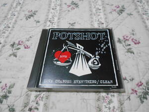 POTSHOT　CD LOVE CHANGES EVERYTHING CLEAR