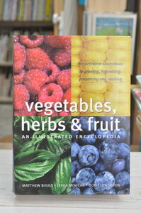 ★ Vegetables, Herbs & Fruit: An Illustrated Encyclopedia ★ 野菜・果物・ハーブの図解百科事典　英語版 Matthew Biggs