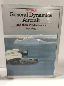 General Dynamics Aircraft and Their Predecessors Since 1912 ジェネナル・ダイナミクス　洋書/英語/飛行機/航空機/歴史/構造/PUTNAM【ac