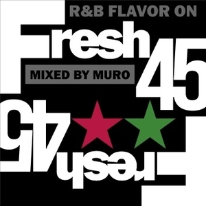 DJ MURO『FRESH 45-R&B FLAVOR ON 45s-』ネタ KIYO MINOYAMA KOCO 黒田大介 KAZAHAYA TOZAONE