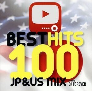 BEST HITS 100～JP&US MIX～ mixed by DJ FOREVER/(オムニバス)