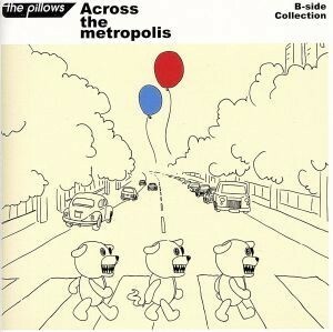 Ｂ－ｓｉｄｅ　Ｃｏｌｌｅｃｔｉｏｎ『Ａｃｒｏｓｓ　ｔｈｅ　ｍｅｔｒｏｐｏｌｉｓ』（ＤＶＤ付）／ｔｈｅ　ｐｉｌｌｏｗｓ