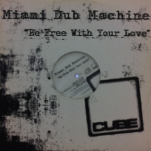 MIAMI DUB MACHINE / BE FREE WITH YOUR LOVE