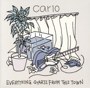 Everything Starts From This Town/CAR10,car10