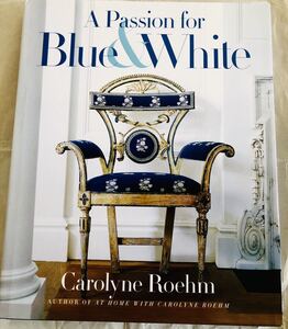 【洋書】A Passion for Blue and White /青と白の家具 / カロリーネ・ローム Carolyne Roehm