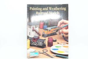 【模型資料】Painting and Weathering Railroad Models 　鉄道模型、塗装とウェザリング