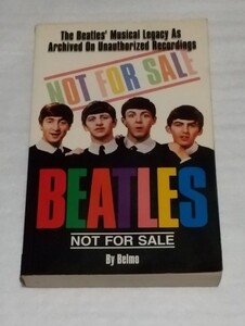 ☆洋書 英語版 ビートルズ NOT FOR SALE:THE BEATLES’Musical Legacy As Archived on Unauthorized Recordings 非売品Belmo 9780969808091