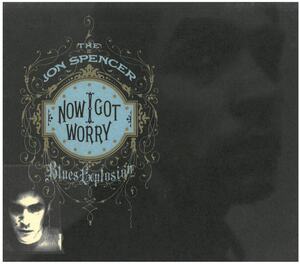 The Jon Spencer Blues Explosion(ジョン・スペンサー・ブルース・エクスプロージョン) / NOW I GOT WORRY (歌詞カードなし）　CD