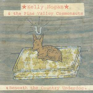 輸 Kelly Hogan & The Pine Valley Cosmonauts Beneath The Country Underdog◆規格番号■BS-062◆送料無料■即決●交渉有