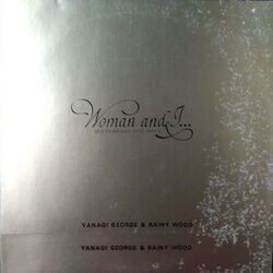 YANAGI GEORGE & RAINY WOOD （柳ジョージ&レイニーウッド） / WOMAN AND I... (OLD FASHIONED LOVE SONGS) (LP)