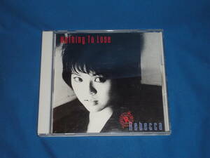 ★★ CD★★　REBECCA　レベッカ　『Nothing To Lose』 　★